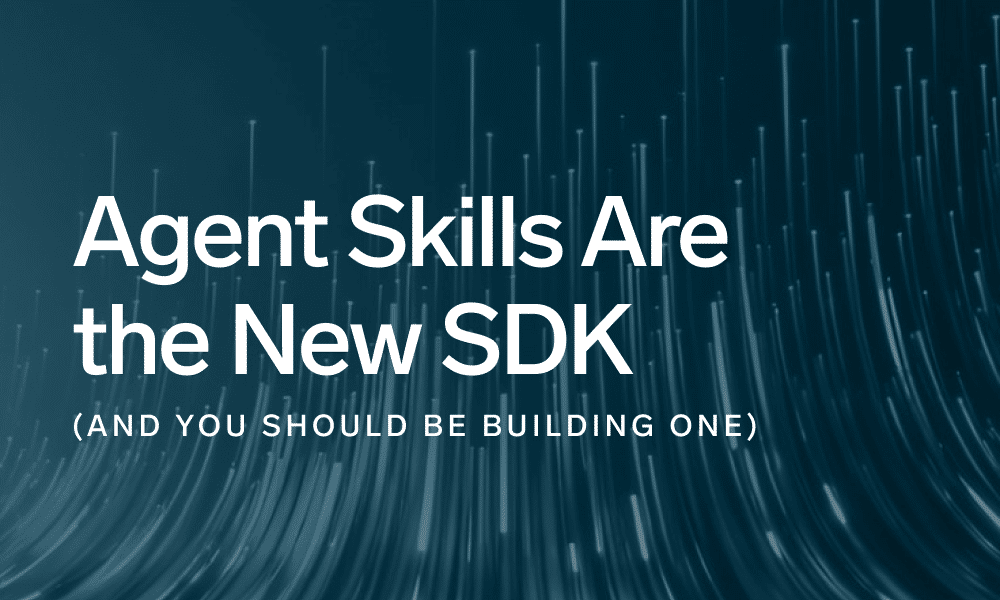 Agent Skills Are the New SDK (And You Should Be Building One)